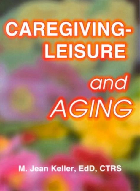 Book cover of: Caregiving-Leisure and Aging. By: M. Jean Keller