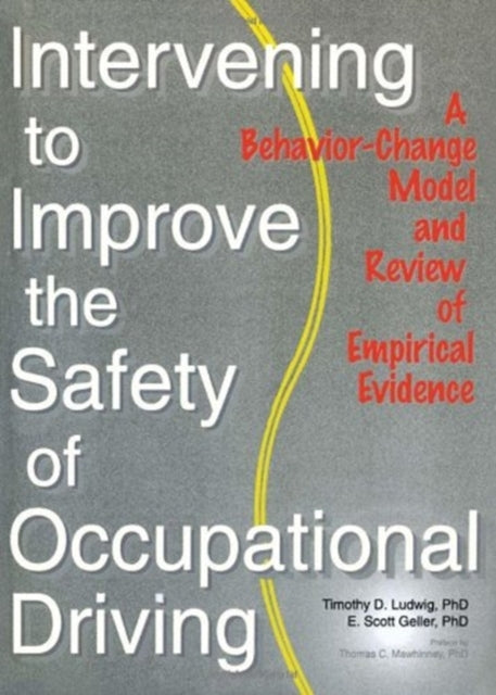 Book cover of: Intervening to Improve the Safety of Occupational Driving. By: Timothy D. Ludwig