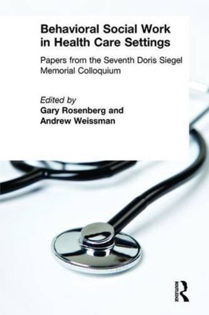 Book cover of: Behavioral Social Work in Health Care Settings. By: Doris Siegel Memorial Colloquium 1997 (Mount Sinai Medical Center)