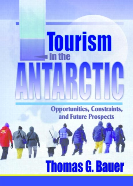 Book cover of: Tourism in the Antarctic. By: Thomas G., Ph.D. Bauer