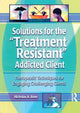 Book cover of: Solutions for the Treatment Resistant Addicted Client. By: Nicholas A. Roes