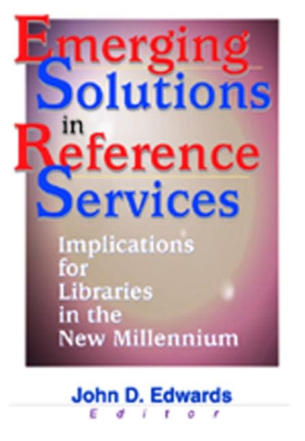 Book cover of: Emerging Solutions in Reference Services. By: John D. Edwards