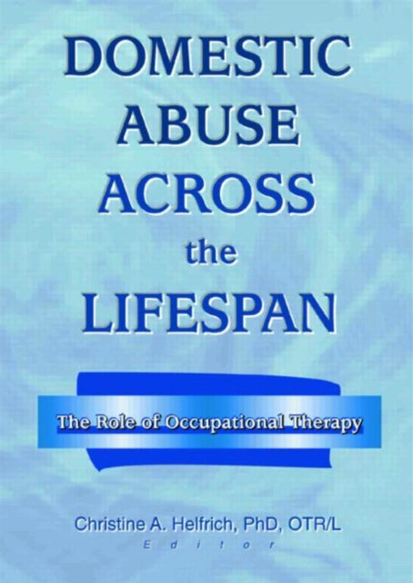 Book cover of: Domestic Abuse Across the Lifespan. By: Christine A. Helfrich