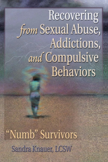 Book cover of: Recovering from Sexual Abuse, Addictions, and Compulsive Behaviors. By: Sandy Knauer