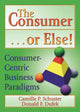 Book cover of: Consumer . . . or Else!. By: Camille P. Schuster