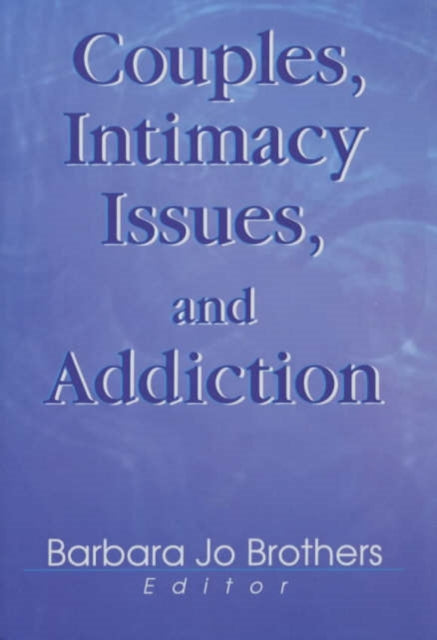 Book cover of: Couples, Intimacy Issues, and Addiction. By: Barbara Jo Brothers