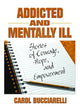 Book cover of: Addicted and Mentally Ill. By: Carol Bucciarelli