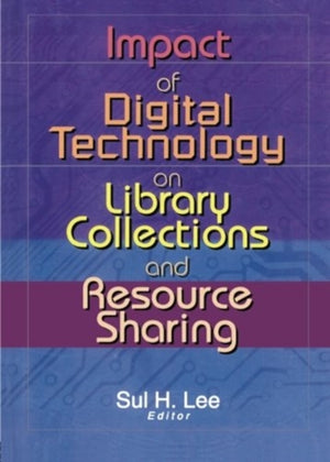 Impact of Digital Technology on Library Collections and Resource Sharing