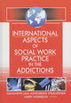 Book cover of: International Aspects of Social Work Practice in the Addictions