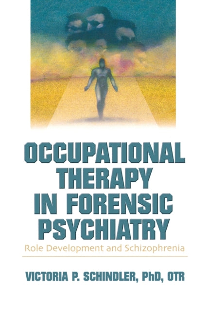 Book cover of: Occupational Therapy in Forensic Psychiatry. By: Victoria P., Ph.D. Schindler