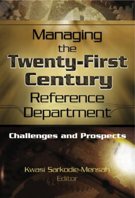 Book cover of: Managing the Twenty-First Century Reference Department. By: Kwasi, Ph.D. Sarkodie-Mensah