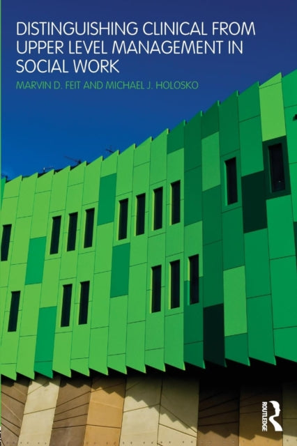 Book cover of: Distinguishing Clinical from Upper Level Management in Social Work. By: Marvin D. Feit