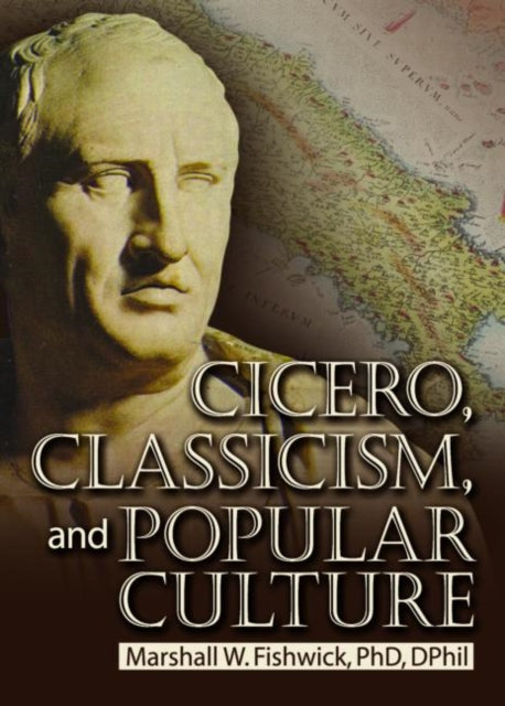 Book cover of: Cicero, Classicism, and Popular Culture. By: Marshall William Fishwick