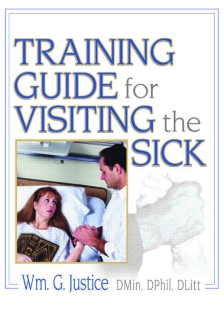 Book cover of: Training Guide for Visiting the Sick. By: William G. Justice