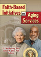 Book cover of: Faith-Based Initiatives and Aging Services