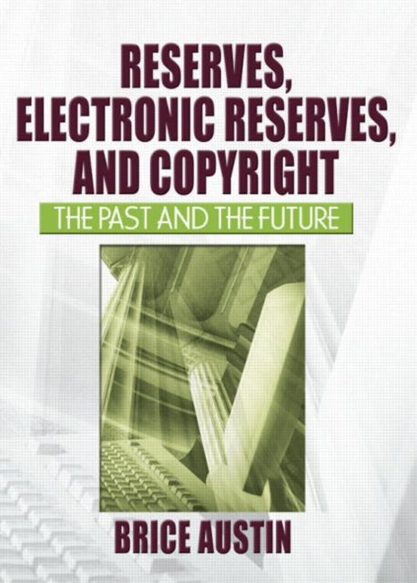 Book cover of: Reserves, Electronic Reserves, and Copyright. By: Brice Austin