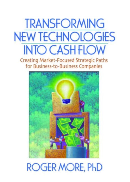 Book cover of: Transforming New Technologies into Cash Flow. By: More, Roger, Roger, Ph.D. More