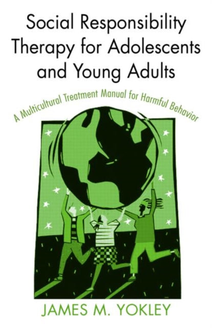 Book cover of: Social Responsibility Therapy for Adolescents and Young Adults. By: James M. Yokley
