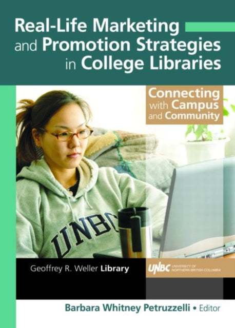 Book cover of: Real-Life Marketing and Promotion Strategies in College Libraries. By: Barbara Whitney Petruzzelli