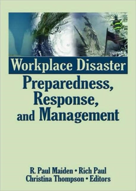 Book cover of: Workplace Disaster Preparedness, Response, and Management. By: R. Paul Maiden