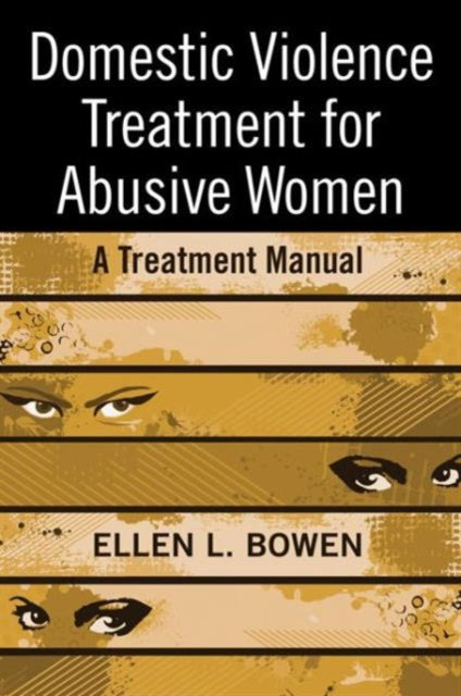 Book cover of: Domestic Violence Treatment for Abusive Women. By: Ellen L. Bowen