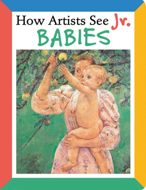 Book cover of: How Artists See Jr.: Babies. By: Colleen Carroll