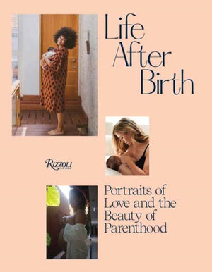 Life After Birth, Portraits of Love and the Beauty of Parenthood