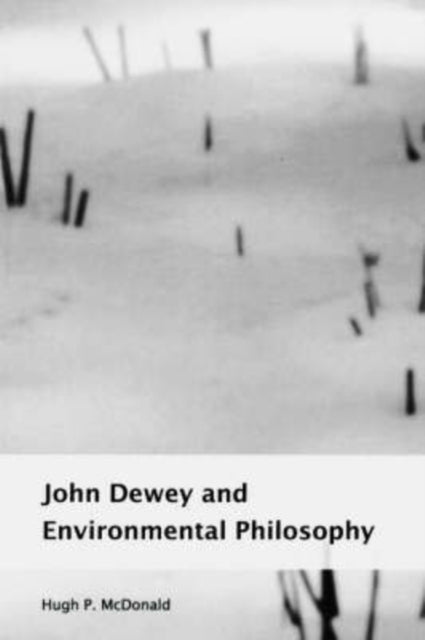Book cover of: John Dewey and Environmental Philosophy. By: H. P. McDonald
