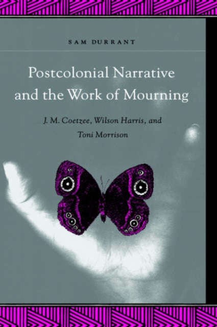 Book cover of: Postcolonial Narrative and the Work of Mourning. By: Sam Durrant