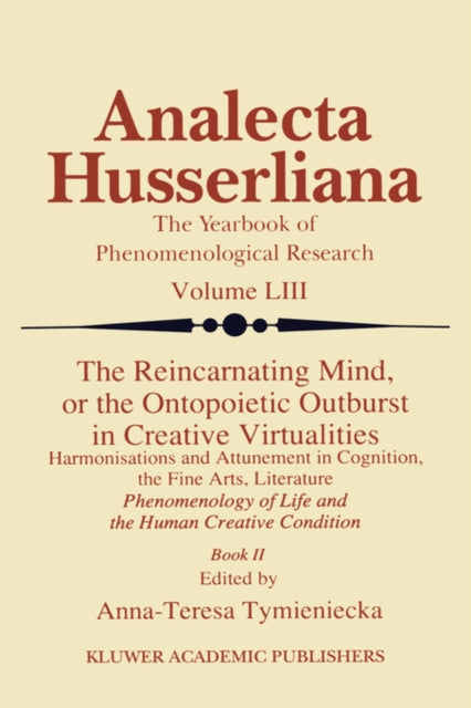 Book cover of: Reincarnating Mind, or the Ontopoietic Outburst in Creative Virtualities. By: A-T. Tymieniecka