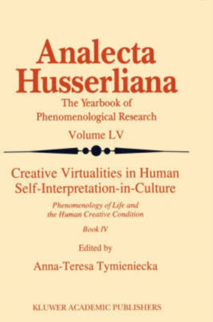 Book cover of: Creative Virtualities in Human Self-Interpretation-in-Culture. By: A-T. Tymieniecka