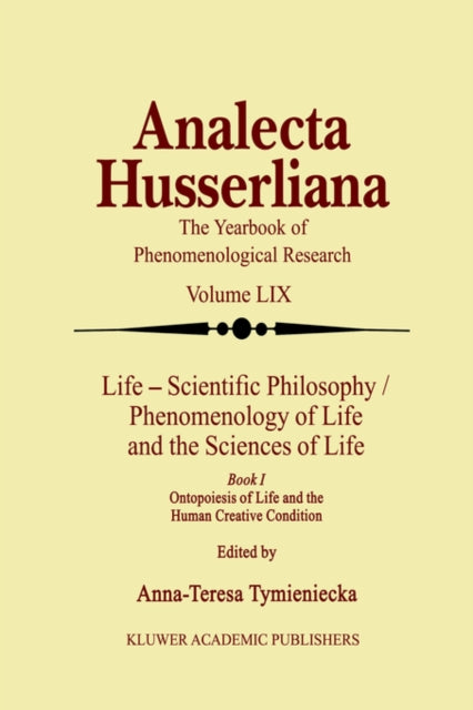 Book cover of: Life Scientific Philosophy, Phenomenology of Life and the Sciences of Life. By: A-T. Tymieniecka