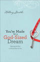 Book cover of: You`re Made for a God–Sized Dream – Opening the Door to All God Has for You