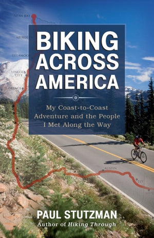 Biking Across America – My Coast–to–Coast Adventure and the People I Met Along the Way