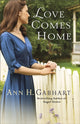 Book cover of: Love Comes Home – A Novel. By: Ann H. Gabhart