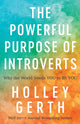 Book cover of: Powerful Purpose of Introverts – Why the World Needs You to Be You. By: Holley Gerth