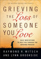 Book cover of: Grieving the Loss of Someone You Love – Daily Meditations to Help You Through the Grieving Process. By: Raymond R. Mitsch