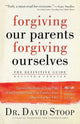 Book cover of: Forgiving Our Parents, Forgiving Ourselves – The Definitive Guide. By: David Stoop