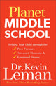 Book cover of: Planet Middle School – Helping Your Child through the Peer Pressure, Awkward Moments & Emotional Drama. By: Dr. Kevin Leman