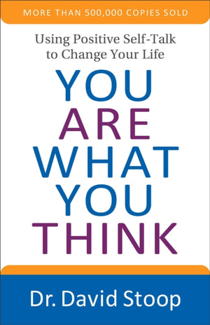 You Are What You Think - Using Positive Self-Talk to Change Your Life