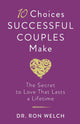 Book cover of: 10 Choices Successful Couples Make – The Secret to Love That Lasts a Lifetime