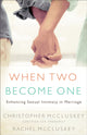 Book cover of: When Two Become One – Enhancing Sexual Intimacy in Marriage. By: Christopher and Rachel McCluskey