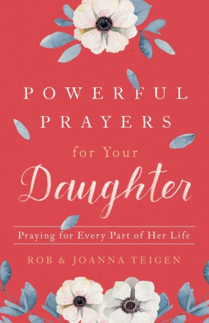 Book cover of: Powerful Prayers for Your Daughter – Praying for Every Part of Her Life
