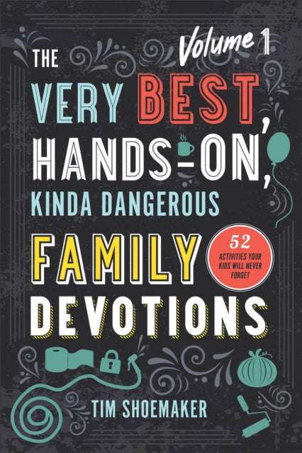 Book cover of: Very Best, Hands–On, Kinda Dangerous Family – 52 Activities Your Kids Will Never Forget