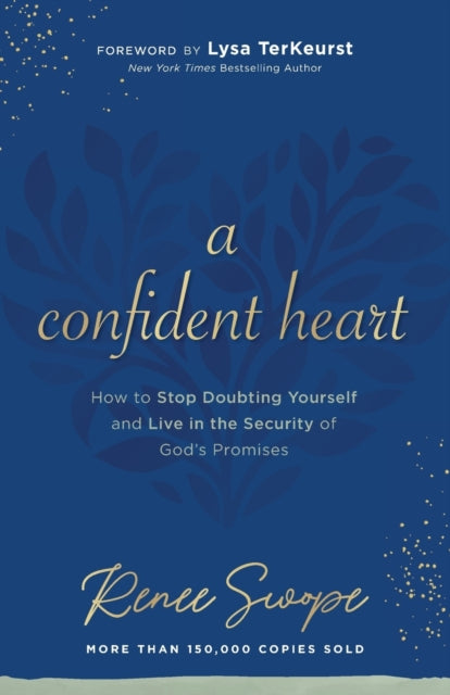 Book cover of: Confident Heart – How to Stop Doubting Yourself & Live in the Security of God`s Promises. By: Renee Swope
