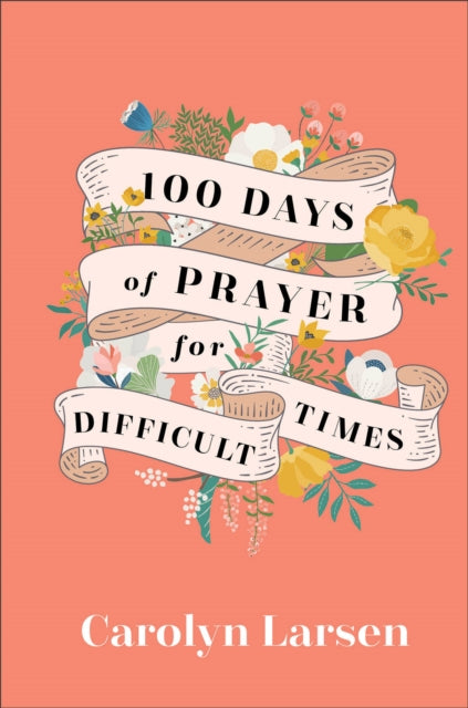 100 Days of Prayer for Difficult Times 9780800740832 Carolyn Larsen