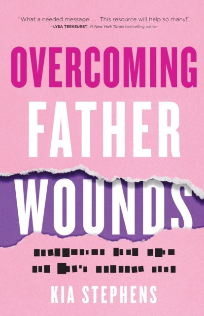 Book cover of: Overcoming Father Wounds – Exchanging Your Pain for God`s Perfect Love. By: Kia Stephens
