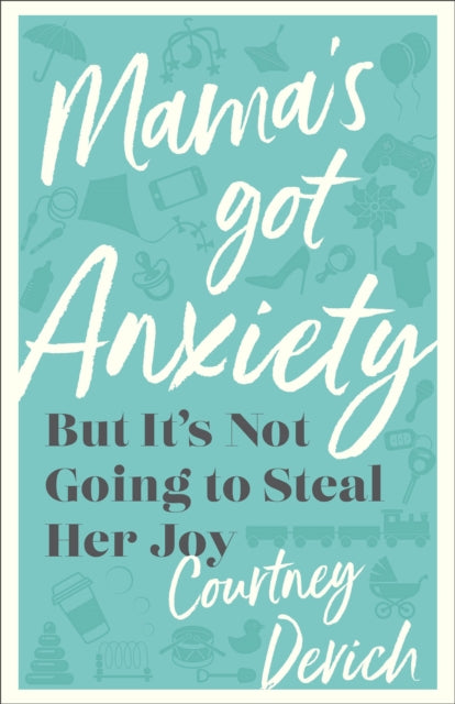 Book cover of: Mama`s Got Anxiety – But It`s Not Going to Steal Her Joy. By: Courtney Devich