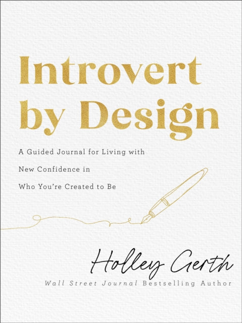 Introvert by Design – A Guided Journal for Living with New Confidence in Who You`re Created to Be 9780800742805 Holley Gerth