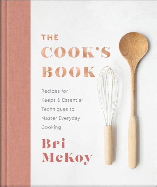 Book cover of: Cook`s Book – Recipes for Keeps & Essential Techniques to Master Everyday Cooking. By: Bri McKoy